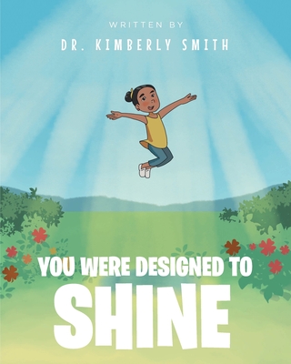 You Were Designed to Shine - Smith, Kimberly, Dr.