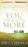 You Were Made for More: The Life You Have, the Life God Wants You to Have