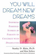 You Will Dream New Dreams: Inspiring Personal Stories by Parents of Children with Disabilities - Klein, Stanley (Editor), and Schive, Kim (Editor)