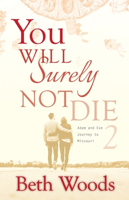 You Will Surely Not Die 2: Adam and Eve Journey to Missouri - Woods, Beth