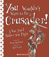 You Wouldn't Want to Be a Crusader!: A War You'd Rather Not Fight - 