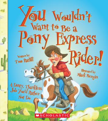 You Wouldn't Want to Be a Pony Express Rider! (You Wouldn't Want To... American History) - Ratliff, Thomas