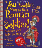 You Wouldn't Want To Be A Roman Soldier!: Extended Edition