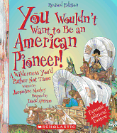 You Wouldn't Want to Be an American Pioneer! (Revised Edition) (You Wouldn't Want To... American History)