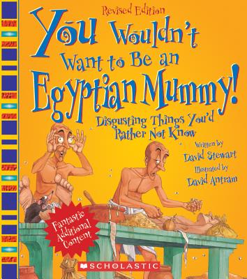 You Wouldn't Want to Be an Egyptian Mummy! (Revised Edition) (You Wouldn't Want To... Ancient Civilization) - Stewart, David