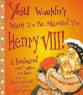 You Wouldn't Want to be Married to Henry VIII