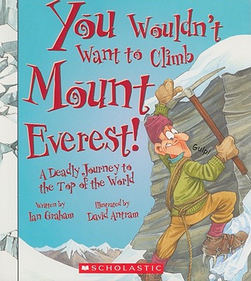 You Wouldn't Want to Climb Mount Everest! (You Wouldn't Want To... History of the World) - Graham, Ian