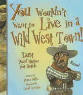 You Wouldn't Want to Live in a Wild West Town! - Hicks, Peter, Mr.