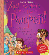 You Wouldn't Want to Live in Pompeii! (Revised Edition) (You Wouldn't Want To... Ancient Civilization) (Library Edition)