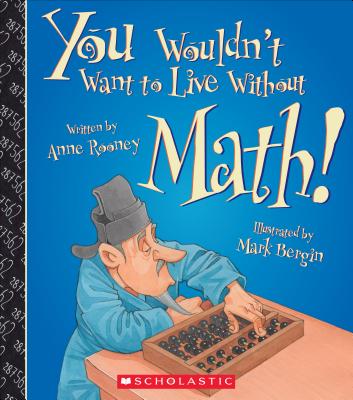 You Wouldn't Want to Live Without Math! (You Wouldn't Want to Live Without...) - Rooney, Anne