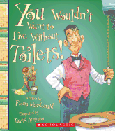 You Wouldn't Want to Live Without Toilets! (You Wouldn't Want to Live Without...)