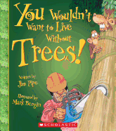 You Wouldn't Want to Live Without Trees! (You Wouldn't Want to Live Without...)