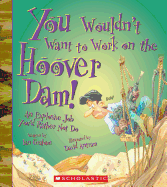 You Wouldn't Want to Work on the Hoover Dam! (You Wouldn't Want To... American History)