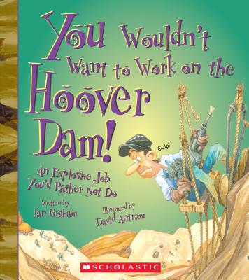 You Wouldn't Want to Work on the Hoover Dam! (You Wouldn't Want To... American History) - Graham, Ian