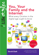 You, Your Family and the Internet: What Every Christian in the Digital Age Ought to Know