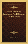 Youatt's History, Treatment and Diseases of the Horse