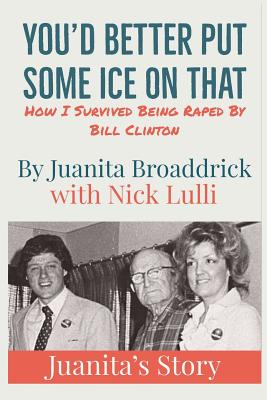 You'd Better Get Some Ice on That: Juanita's Story - Lulli, Nick, and Broaddrick, Juanita