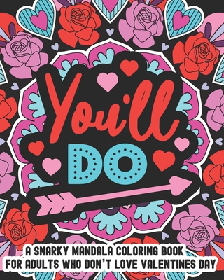 You'll Do: A Snarky Mandala Coloring Book For Adults Who Don't Love Valentines Day: 25 Unique One Sided Designs With Large Print Sarcastic Love And Valentines Day Quotes - Paperie, Mela