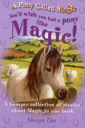 You'll Wish You Had a Pony Like Magic! - Dee, Sheryn