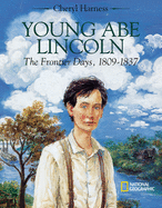 Young Abe Lincoln: The Frontier Days, 1809 - 1837