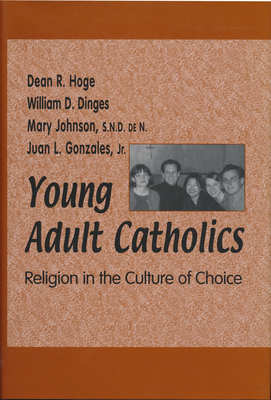 Young Adult Catholics: Religion in the Culture of Choice - Hoge, Dean R, Mr., PhD, and Dinges, William D