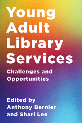 Young Adult Library Services: Challenges and Opportunities - Lee, Shari (Editor), and Bernier, Anthony (Editor)