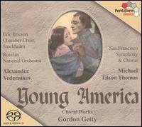 Young America: Choral Works of Gordon Getty - Gunnar Birgersson (baritone); Julie Ann Giacobassi (horn); Lisa Delan (soprano); Mats Carlsson (tenor);...