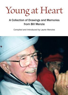 Young at Heart: A Collection of Drawings and Memories from Bill Menzie - Menzies, Laurie L (Compiled by), and Even, William C (Editor)