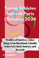 Young Athletes Stars at Paris Olympics 2024: Profiles of Suni Lee, Asher Hong, L?on Marchand, Claudio Echeverri, their Journey and Records