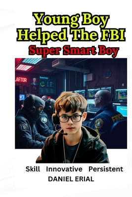 Young Boy Helped The FBI: Super Smart Boy - Erial, Daniel