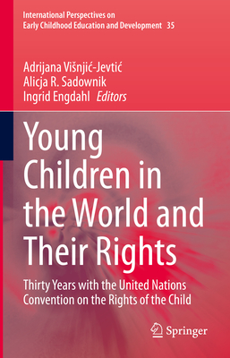 Young Children in the World and Their Rights: Thirty Years with the United Nations Convention on the Rights of the Child - Visnjic-Jevtic, Adrijana (Editor), and Sadownik, Alicja R (Editor), and Engdahl, Ingrid (Editor)