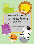 Young Children's Beginning Sudoku Puzzles: 4x4 boxes for absolute beginners, kid friendly, color interior, cute animal faces theme