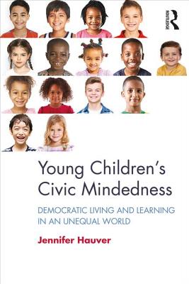 Young Children's Civic Mindedness: Democratic Living and Learning in an Unequal World - Hauver, Jennifer