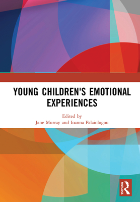 Young Children's Emotional Experiences - Murray, Jane (Editor), and Palaiologou, Ioanna (Editor)