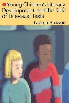 Young Children's Literacy Development and the Role of Televisual Texts - Browne, Naima