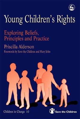 Young Children's Rights: Exploring Beliefs, Principles and Practice - Alderson, Priscilla, and Gayton, Rob (Foreword by), and John, Mary (Foreword by)