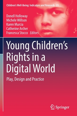Young Children's Rights in a Digital World: Play, Design and Practice - Holloway, Donell (Editor), and Willson, Michele (Editor), and Murcia, Karen (Editor)