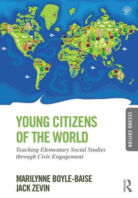 Young Citizens of the World: Teaching Elementary Social Studies through Civic Engagement - Boyle-Baise, Marilynne, and Zevin, Jack