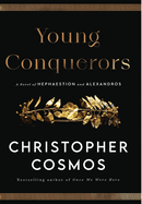 Young Conquerors: A Novel of Hephaestion and Alexandros