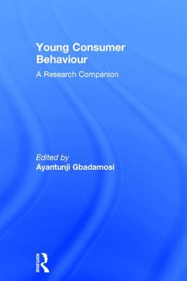 Young Consumer Behaviour: A Research Companion - Gbadamosi, Ayantunji (Editor)