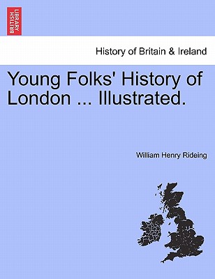 Young Folks' History of London ... Illustrated. - Rideing, William Henry