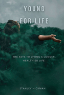 Young for Life: The Keys to Living a Longer, Healthier Life