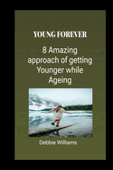 Young Forever: 8 Amazing Approach to look younger while Ageing