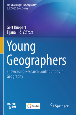 Young Geographers: Showcasing Research Contributions in Geography - Ruepert, Gert (Editor), and Ilic, Tijana (Editor)
