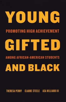 Young, Gifted, and Black: Promoting High Achievement Among African-American Students - Perry, Theresa, and Steele, Claude, and Hilliard, Asa (Editor)