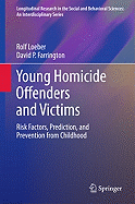 Young Homicide Offenders and Victims: Risk Factors, Prediction, and Prevention from Childhood