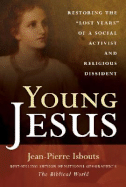 Young Jesus: Restoring the "Lost Years" of a Social Activist and Religious Dissident