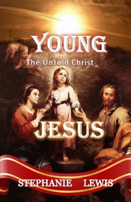 Young Jesus: The Untold Christ - Lewis, Stephanie