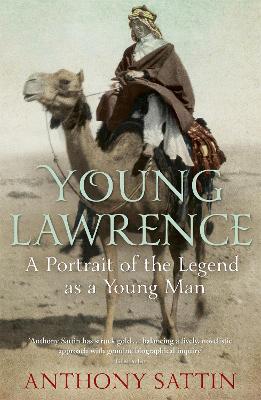 Young Lawrence: A Portrait of the Legend as a Young Man - Sattin, Anthony
