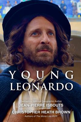 Young Leonardo: The Companion Book to the Film the Search for the Last Supper - Brown, Christopher Heath, and Isbouts, Jean-Pierre